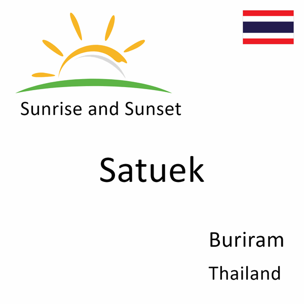 Sunrise and sunset times for Satuek, Buriram, Thailand