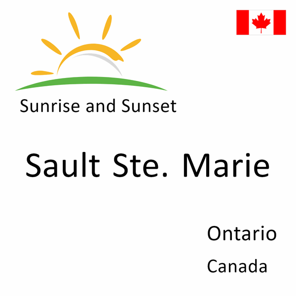 Sunrise and sunset times for Sault Ste. Marie, Ontario, Canada