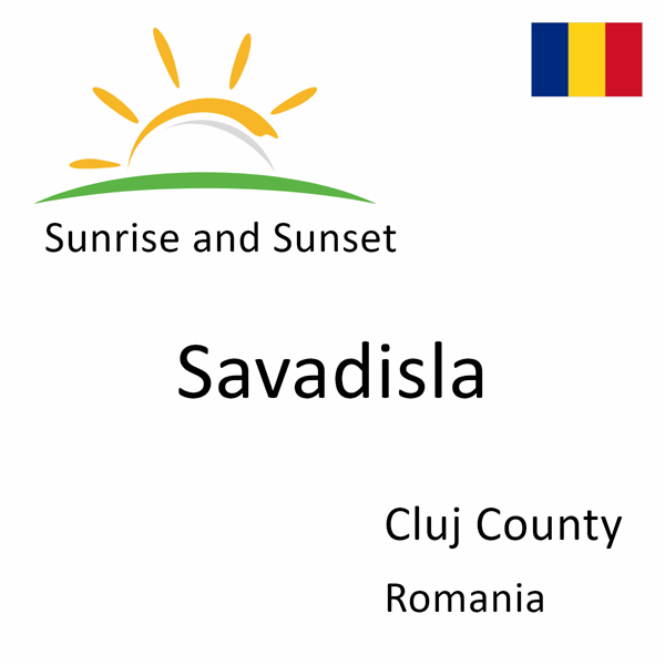 Sunrise and sunset times for Savadisla, Cluj County, Romania