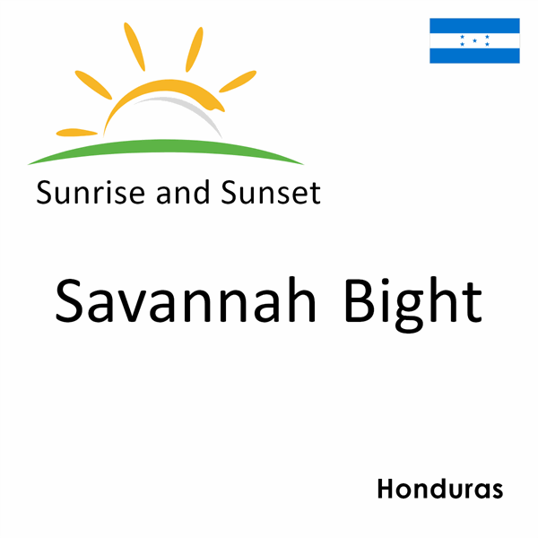 Sunrise and sunset times for Savannah Bight, Honduras