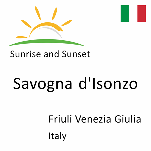 Sunrise and sunset times for Savogna d'Isonzo, Friuli Venezia Giulia, Italy