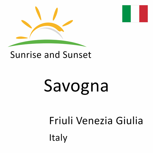 Sunrise and sunset times for Savogna, Friuli Venezia Giulia, Italy