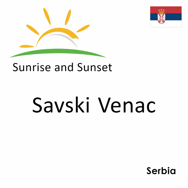 Sunrise and sunset times for Savski Venac, Serbia