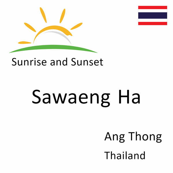 Sunrise and sunset times for Sawaeng Ha, Ang Thong, Thailand