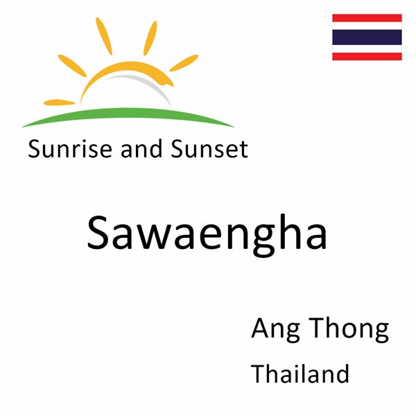 Sunrise and sunset times for Sawaengha, Ang Thong, Thailand