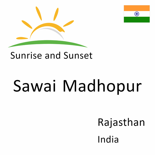 Sunrise and sunset times for Sawai Madhopur, Rajasthan, India