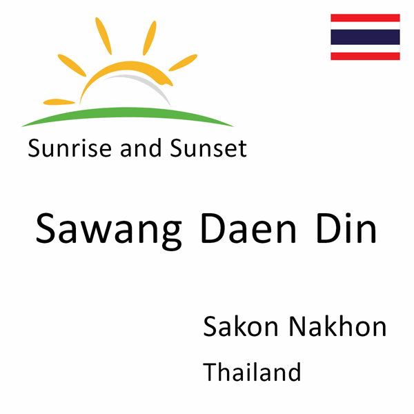 Sunrise and sunset times for Sawang Daen Din, Sakon Nakhon, Thailand