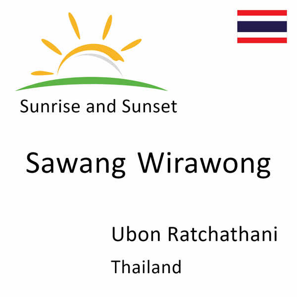 Sunrise and sunset times for Sawang Wirawong, Ubon Ratchathani, Thailand