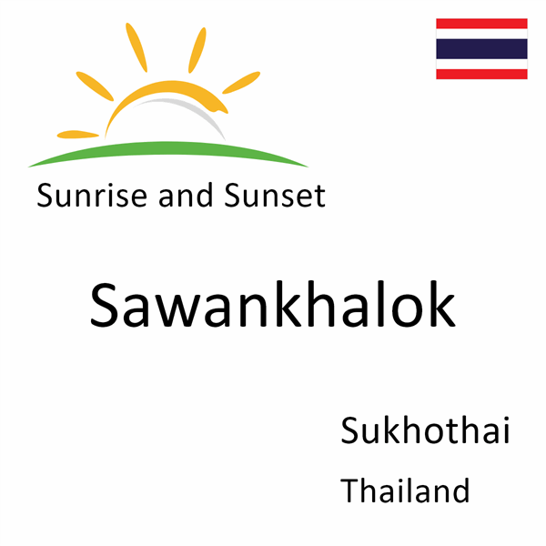 Sunrise and sunset times for Sawankhalok, Sukhothai, Thailand