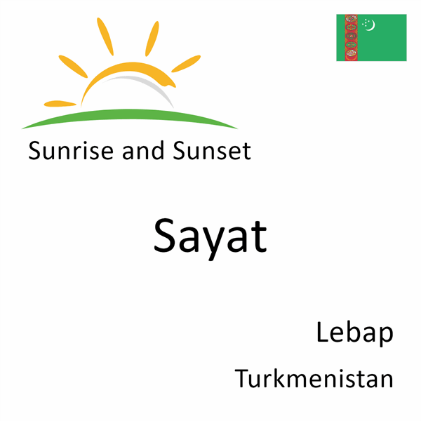 Sunrise and sunset times for Sayat, Lebap, Turkmenistan