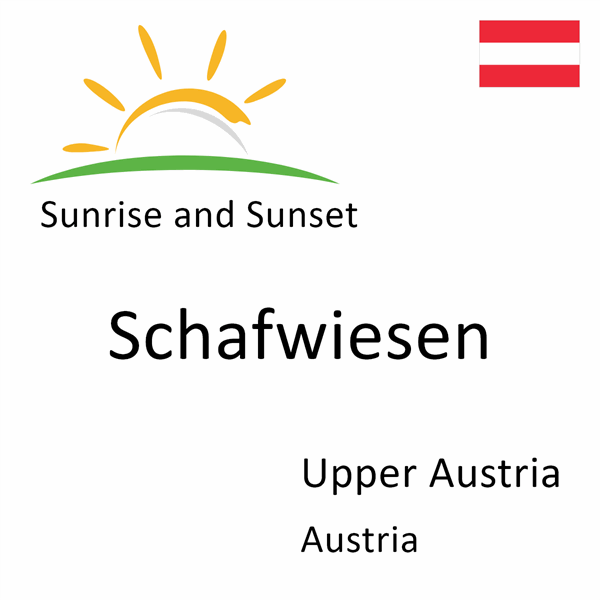 Sunrise and sunset times for Schafwiesen, Upper Austria, Austria
