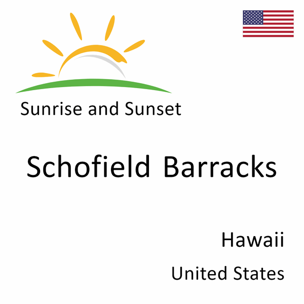 Sunrise and sunset times for Schofield Barracks, Hawaii, United States