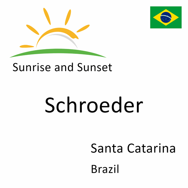 Sunrise and sunset times for Schroeder, Santa Catarina, Brazil
