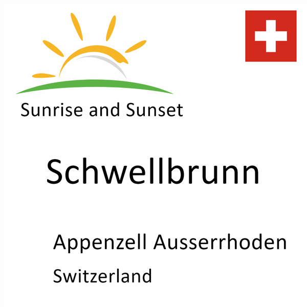Sunrise and sunset times for Schwellbrunn, Appenzell Ausserrhoden, Switzerland