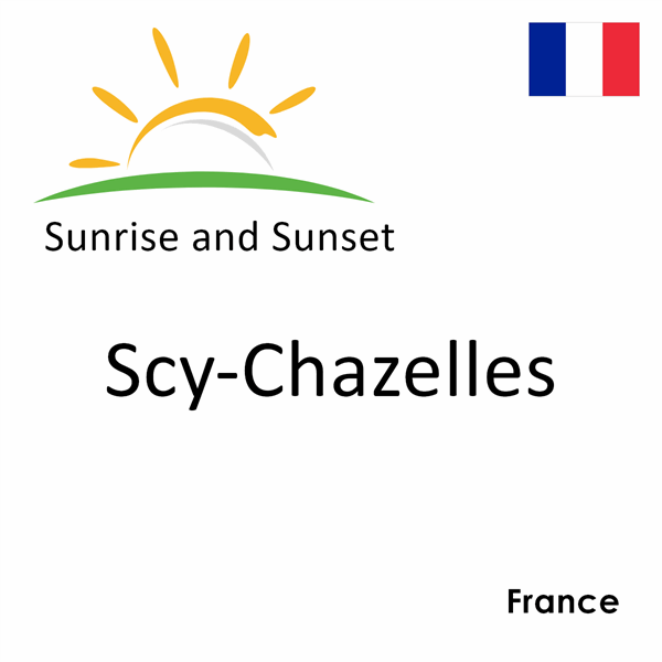 Sunrise and sunset times for Scy-Chazelles, France