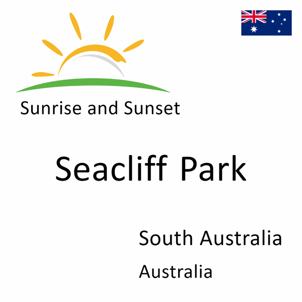 Sunrise and sunset times for Seacliff Park, South Australia, Australia