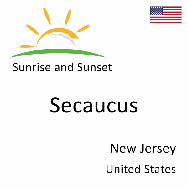 Sunrise and sunset times for Secaucus, New Jersey, United States