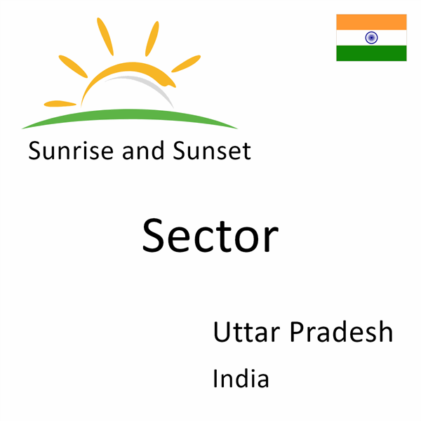 Sunrise and sunset times for Sector, Uttar Pradesh, India