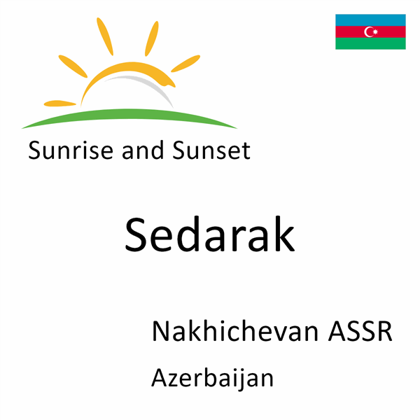 Sunrise and sunset times for Sedarak, Nakhichevan ASSR, Azerbaijan