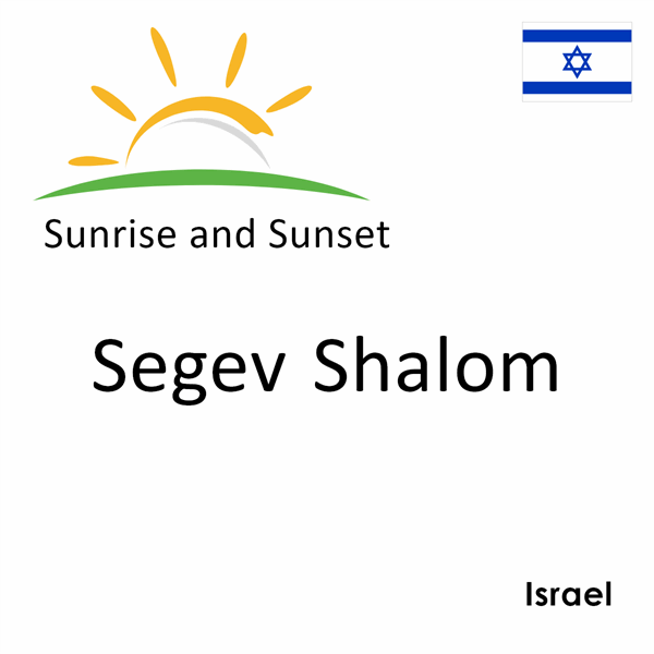 Sunrise and sunset times for Segev Shalom, Israel