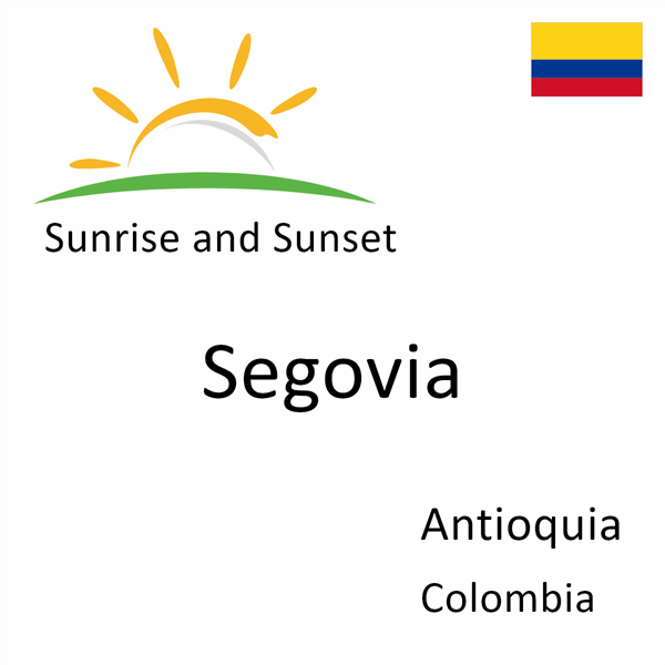 Sunrise and sunset times for Segovia, Antioquia, Colombia