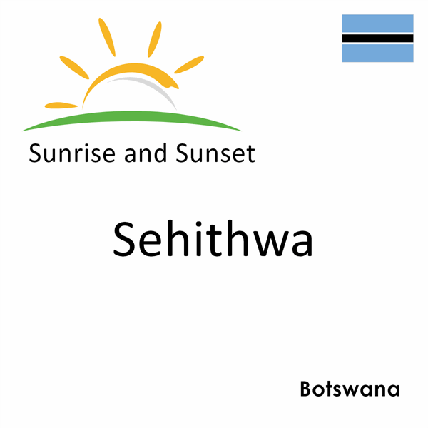 Sunrise and sunset times for Sehithwa, Botswana