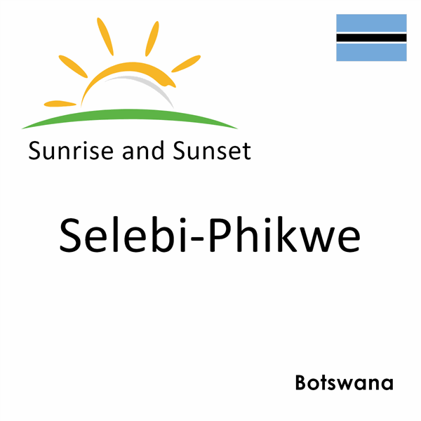 Sunrise and sunset times for Selebi-Phikwe, Botswana