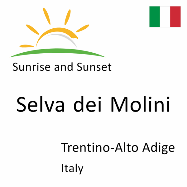 Sunrise and sunset times for Selva dei Molini, Trentino-Alto Adige, Italy