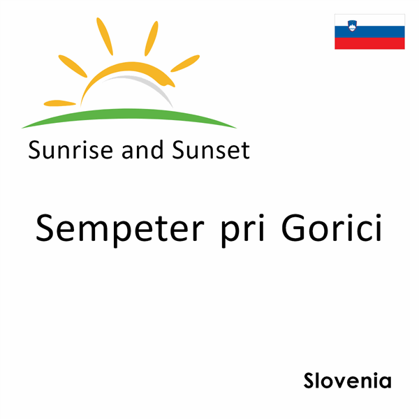 Sunrise and sunset times for Sempeter pri Gorici, Slovenia