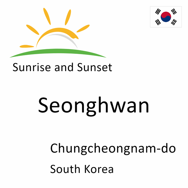 Sunrise and sunset times for Seonghwan, Chungcheongnam-do, South Korea