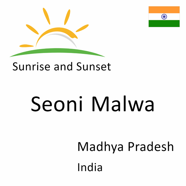 Sunrise and sunset times for Seoni Malwa, Madhya Pradesh, India