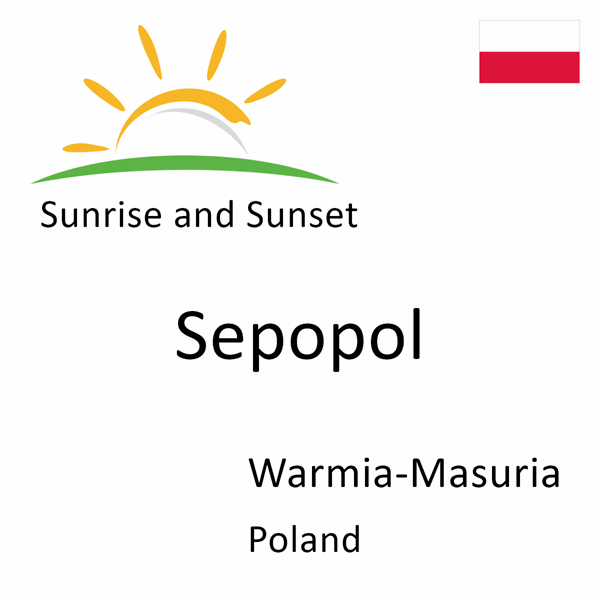 Sunrise and sunset times for Sepopol, Warmia-Masuria, Poland