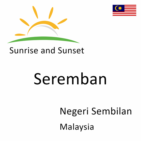 Sunrise and sunset times for Seremban, Negeri Sembilan, Malaysia