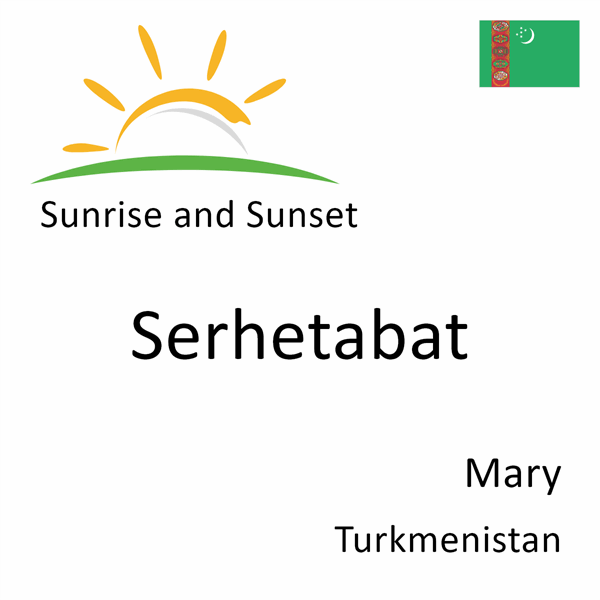 Sunrise and sunset times for Serhetabat, Mary, Turkmenistan
