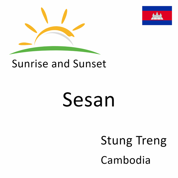 Sunrise and sunset times for Sesan, Stung Treng, Cambodia