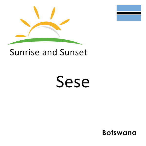 Sunrise and sunset times for Sese, Botswana