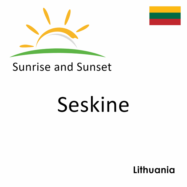 Sunrise and sunset times for Seskine, Lithuania