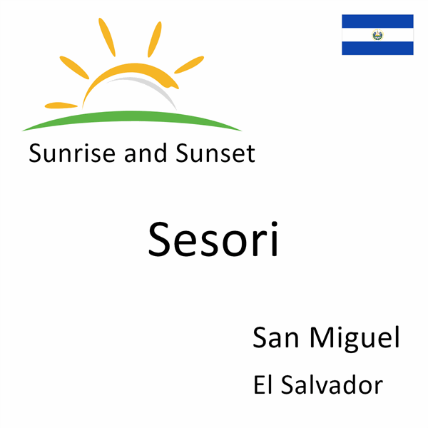 Sunrise and sunset times for Sesori, San Miguel, El Salvador