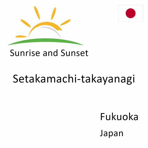 Sunrise and sunset times for Setakamachi-takayanagi, Fukuoka, Japan