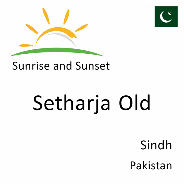 Sunrise and sunset times for Setharja Old, Sindh, Pakistan
