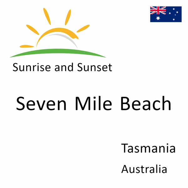 Sunrise and sunset times for Seven Mile Beach, Tasmania, Australia