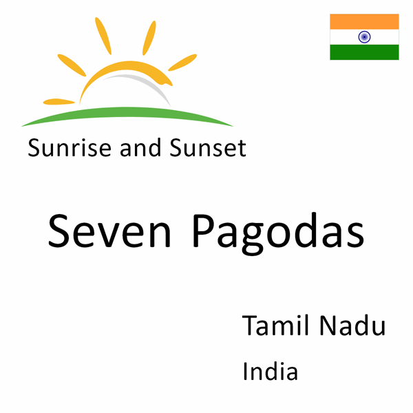 Sunrise and sunset times for Seven Pagodas, Tamil Nadu, India