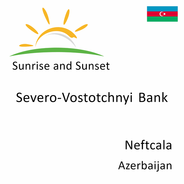 Sunrise and sunset times for Severo-Vostotchnyi Bank, Neftcala, Azerbaijan