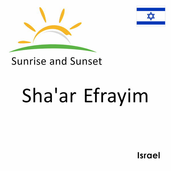 Sunrise and sunset times for Sha'ar Efrayim, Israel