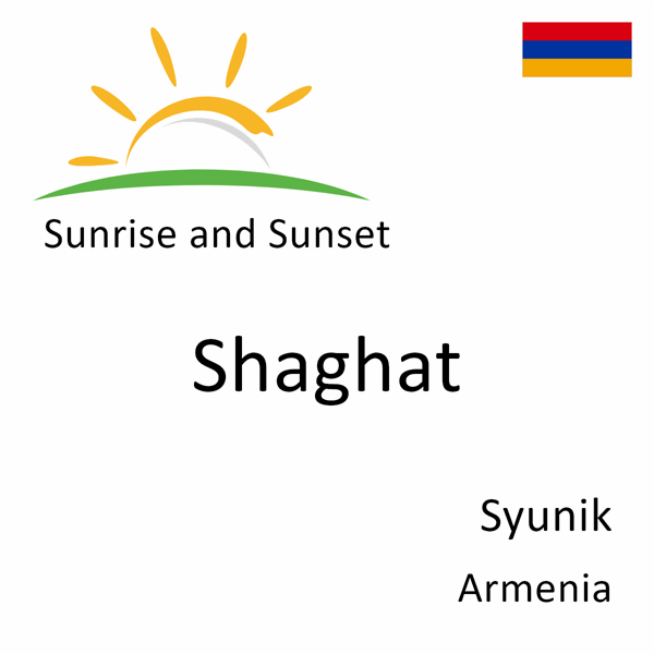 Sunrise and sunset times for Shaghat, Syunik, Armenia