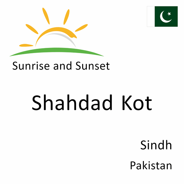 Sunrise and sunset times for Shahdad Kot, Sindh, Pakistan