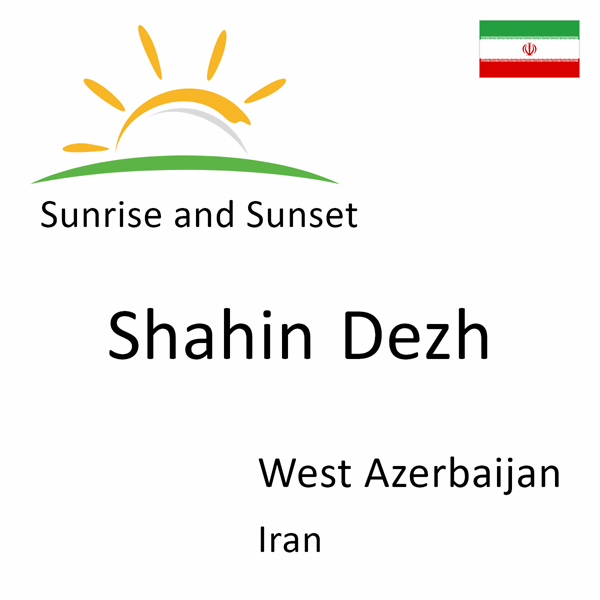 Sunrise and sunset times for Shahin Dezh, West Azerbaijan, Iran