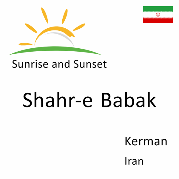 Sunrise and sunset times for Shahr-e Babak, Kerman, Iran