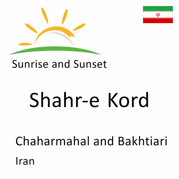 Sunrise and sunset times for Shahr-e Kord, Chaharmahal and Bakhtiari, Iran
