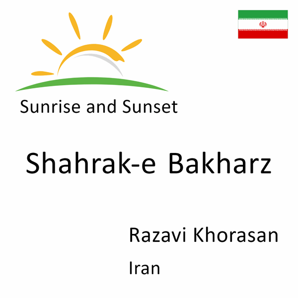 Sunrise and sunset times for Shahrak-e Bakharz, Razavi Khorasan, Iran